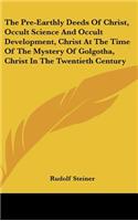 The Pre-Earthly Deeds Of Christ, Occult Science And Occult Development, Christ At The Time Of The Mystery Of Golgotha, Christ In The Twentieth Century: (English)