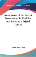 An Account of the Recent Persecutions in Madeira, in a Letter to a Friend (1844)