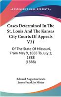 Cases Determined in the St. Louis and the Kansas City Courts of Appeals V31
