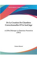 de La Creation de Chambres Correctionnelles D'Un Seul Juge: A L'Effet D'Abreger La Detention Preventive (1862)