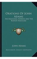Orations Of John Adams: His Inaugural Address And The Boston Massacre(English)