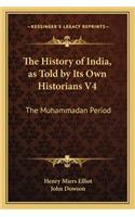 The History of India, as Told by Its Own Historians V4: The Muhammadan Period(English)