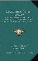 Marching with Gomez: A War Correspondent's Field Notebook, Kept During Four Months with the Cuban Army