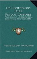Les Confessions D'Un Revolutionnaire: Pour Servir A L'Histoire De La Revolution De Fevrier (1850)(English)