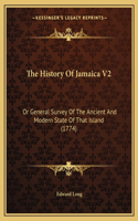 The History Of Jamaica V2: Or General Survey Of The Ancient And Modern State Of That Island (1774)(English)