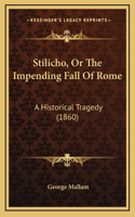 Stilicho, Or The Impending Fall Of Rome: A Historical Tragedy (1860)(English)