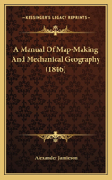 A Manual Of Map-Making And Mechanical Geography (1846)