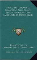 Bacco In Toscana Di Francesco Redi, Con Le Sue Annotazioni Con Laggiunta Di Minto (1770)