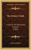 The Sirdar's Oath: A Tale Of The Northwest Frontier (1904)