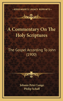 A Commentary On The Holy Scriptures: The Gospel According To John (1900)(English)