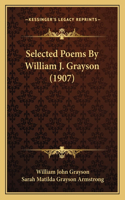 Selected Poems By William J. Grayson (1907)