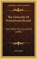 The University Of Pennsylvania Record: 1893-98 Of The Class Of '93 (1898)