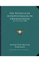 Das Konigliche Astrophysikalische Observatorium: Bei Potsdam (1890)