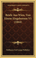 Briefe Aus Wien, Von Einem Eingebornen V1 (1844)