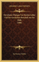 Ein Schoner Dialogus Von Martino Luther Und Der Geschickten Botschaft Aus Der Holle (1886)