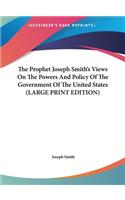 The Prophet Joseph Smith's Views on the Powers and Policy of the Government of the United States