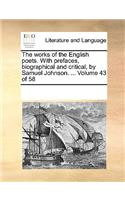 The Works of the English Poets. with Prefaces, Biographical and Critical, by Samuel Johnson. ... Volume 43 of 58: (English)