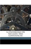 La Universidad de Tucuman; Tres Conferencias