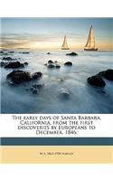 The Early Days of Santa Barbara, California, from the First Discoveries by Europeans to December, 1846;