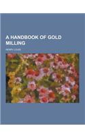 A Handbook of Gold Milling