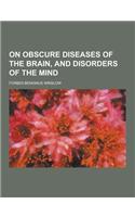 On Obscure Diseases of the Brain, and Disorders of the Mind