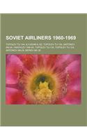 Soviet Airliners 1960-1969: Tupolev Tu-144, Ilyushin Il-62, Tupolev Tu-154, Antonov An-24, Yakovlev Yak-40, Tupolev Tu-134, Tupolev Tu-124, Antono(English)