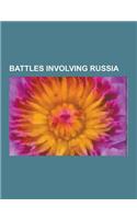 Battles Involving Russia: Battle of Tsushima, Battle of Austerlitz, Battle of Leipzig, Battle of Lutzen, Battle of Borodino, Battle of Poltava,