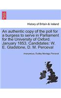 An Authentic Copy of the Poll for a Burgess to Serve in Parliament for the University of Oxford. January 1853. Candidates