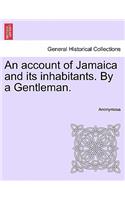 An Account of Jamaica and Its Inhabitants. by a Gentleman.: (English)
