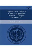 A Qualitative Study of a Native American Mascot at Public University.