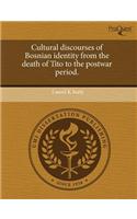 Cultural Discourses of Bosnian Identity from the Death of Tito to the Postwar Period