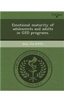 Emotional Maturity of Adolescents and Adults in GED Programs