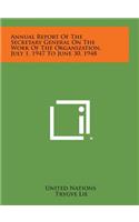 Annual Report of the Secretary General on the Work of the Organization, July 1, 1947 to June 30, 1948