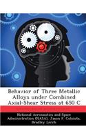 Behavior of Three Metallic Alloys under Combined Axial-Shear Stress at 650 C