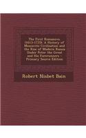 The First Romanovs. (1613-1725): A History of Moscovite Civilisation and the Rise of Modern Russia Under Peter the Great and His Forerunners: A History of Moscovite Civilisation and the Rise of Modern Russia Under Peter the Great and His Forerunners