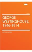 George Westinghouse, 1846-1914