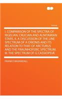 I. Comparison of the Spectra of Rigelian, Crucian and Alnitamian Stars. II. a Discussion of the Line Spectrum of a Orionis and Its Relation to That of Arcturus and the Fraunhoferic Spectrum. III. the Spectrum of G Cassiopeiæ