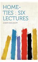 Home-Ties: Six Lectures