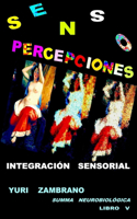 S E N S O P E R C E P C I O N E S Integración Sensorial