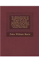 New Piloting Directions for the Mediterranean Sea, the Adriatic, or Gulf of Venice, the Black Sea, Grecian Archipelago, and the Seas of Marmara and Azof: Written to Accompany the New Chart of the Mediterranean Sea - Primary Source Edition: Written to Accompany the New Chart of the Mediterranean Sea - Primary Source Edition