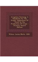 Irrigation Farming; A Handbook for the Proper Application of Water in the Production of Crops: (English)