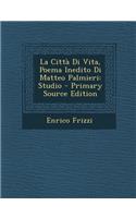 La Citta Di Vita, Poema Inedito Di Matteo Palmieri