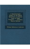 A Spectroscopic Study of the Spark Spectrum in Various Gases at High Pressure ...