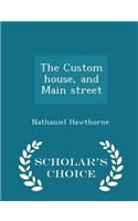 The Custom House, and Main Street - Scholar's Choice Edition