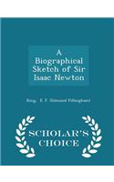A Biographical Sketch of Sir Isaac Newton - Scholar's Choice Edition
