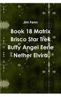 Book 18 Matrix Brisco Star Trek Buffy Angel Eerie Nether Elvira