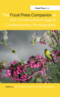 The Focal Press Companion to the Constructed Image in Contemporary Photography