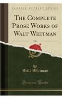 The Complete Prose Works of Walt Whitman, Vol. 2 (Classic Reprint)