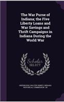 War Purse of Indiana; the Five Liberty Loans and War Savings and Thrift Campaigns in Indiana During the World War