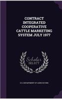 Contract Integrated Cooperative Cattle Marketing System July 1977